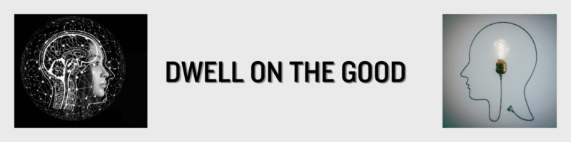 Dwell on the Good