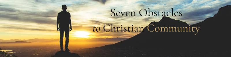 Seven Obstacles to Christian Community