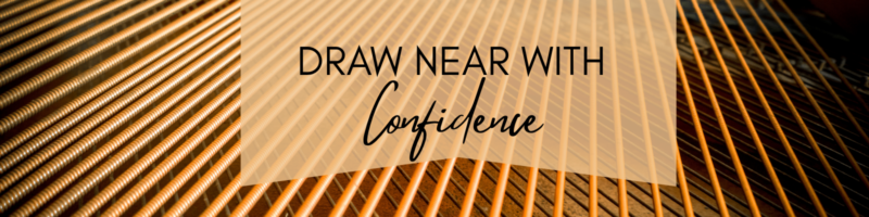 Draw Near With Confidence